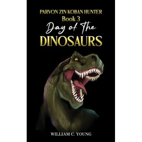 Parvon Zin Koban Hunter Book 3: Day Of The Dinosaurs - William C. Young