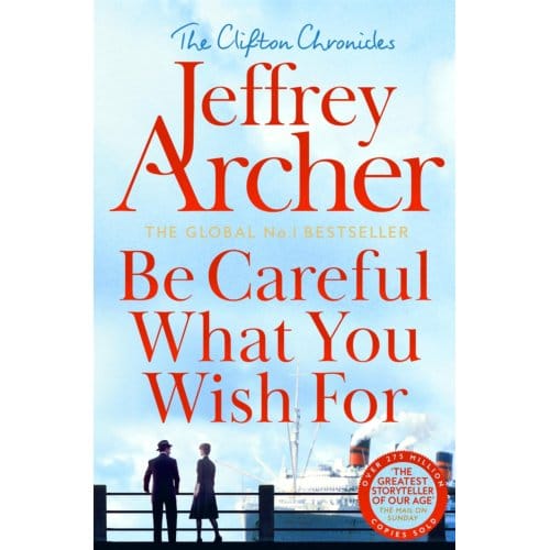 Be Careful What You Wish For - The Clifton Chronicles - Jeffrey Archer