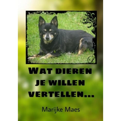 Wat Dieren Je Willen Vertellen... - Marijke Maes