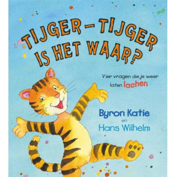 Tijger-Tijger Is Het Waar? - Byron Katie