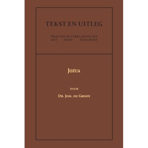 Jozua - Tekst En Uitleg Van Het Oude Testament - Dr. Joh. de Groot