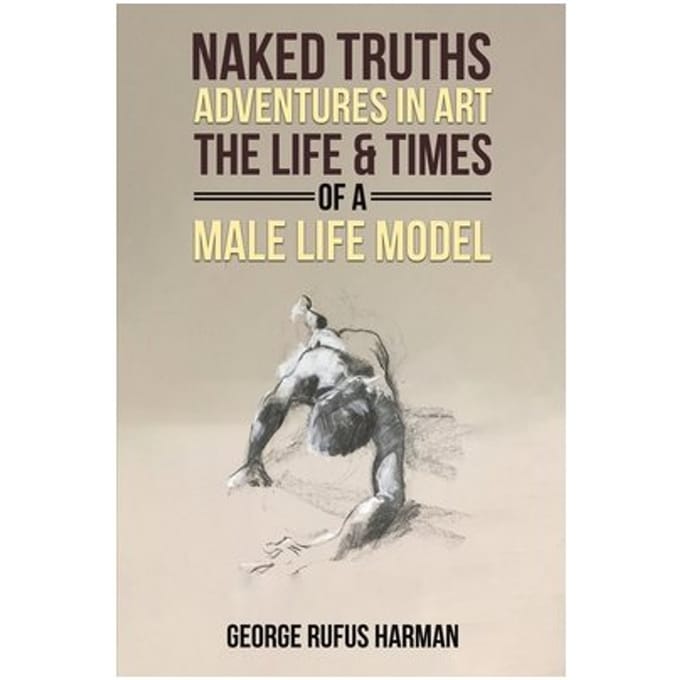 Naked Truths: Adventures In Art - George Rufus Harman