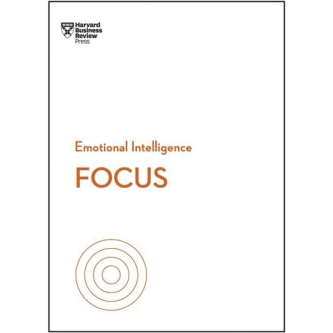 Focus (Hbr Emotional Intelligence Series) - Hbr Emotional Intelligence Series - Harvard Business Review