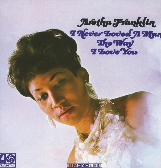 I Never Loved A Man The Way I - Aretha Franklin