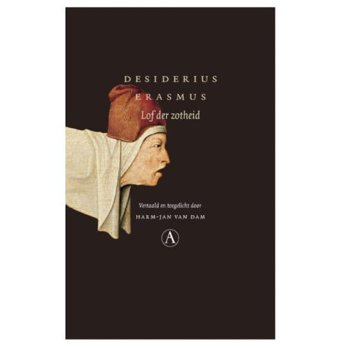 Lof Der Zotheid - Grote Klassieken - Desiderius Erasmus