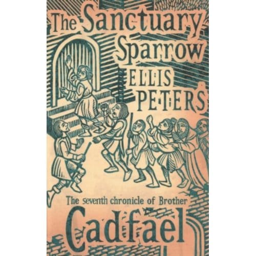 The Sanctuary Sparrow - Cadfael Chronicles - Ellis Peters