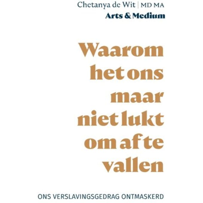 Waarom Het Ons Maar Niet Lukt Om Af Te Vallen, Ons Verslavingsgedrag Ontmaskerd - Jitka de Wit