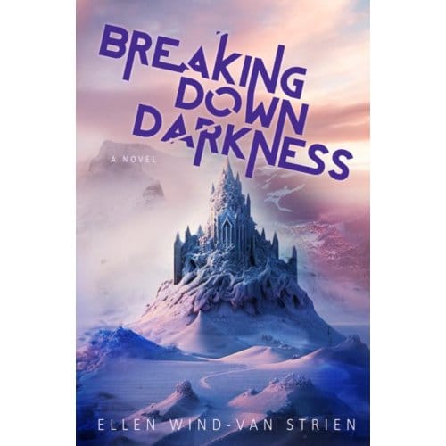 Breaking Down Darkness - Ellen Wind-van Strien