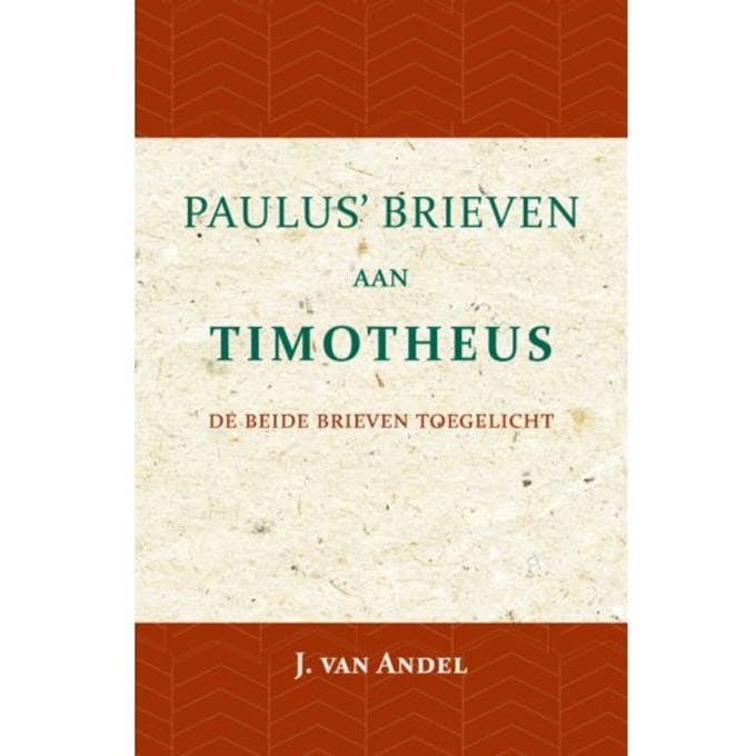 Paulus' Brieven Aan Timotheus - J. van Andel