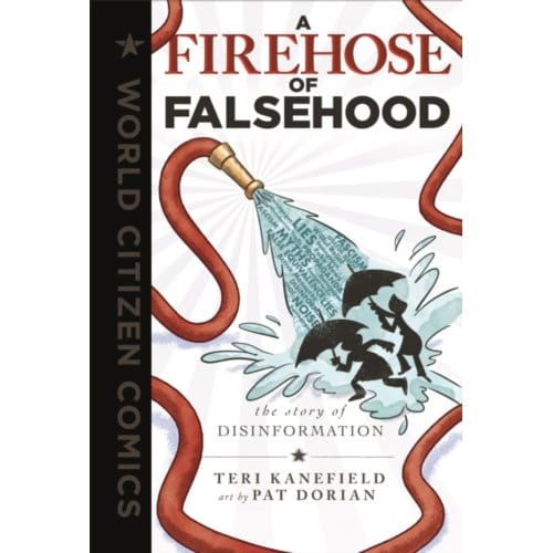 A Firehose Of Falsehood - World Citizen Comics - Teri Kanefield