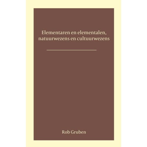 Elementalen En Elementaren, Natuurwezens En Cultuurwezens - Rob Gruben