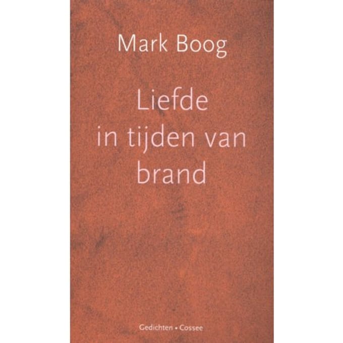 Liefde In Tijden Van Brand - Mark Boog