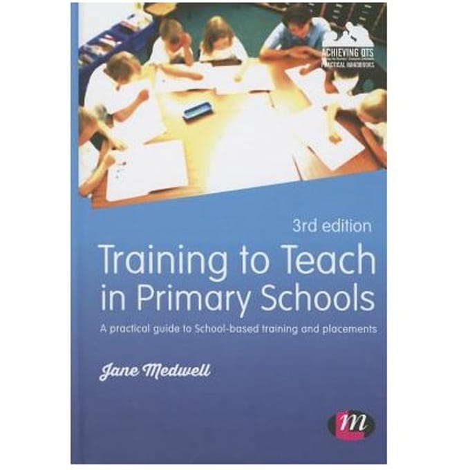 Training To Teach In Primary Schools: A Practical Guide To School-Based Training And Placements - Medwell