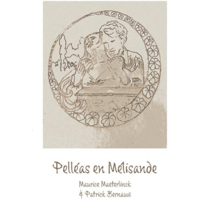 Pelléas En Mélisande - Maurice Maeterlinck & Patrick Be