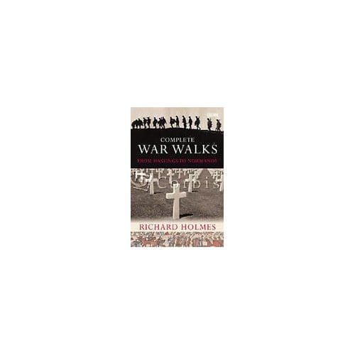 The Complete War Walks - Richard Holmes
