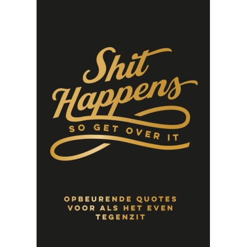 Shit Happens So Get Over It