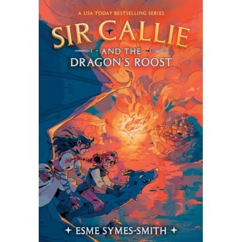 Sir Callie And The Dragon's Roost - Sir Callie - Symes-Smith, Esme