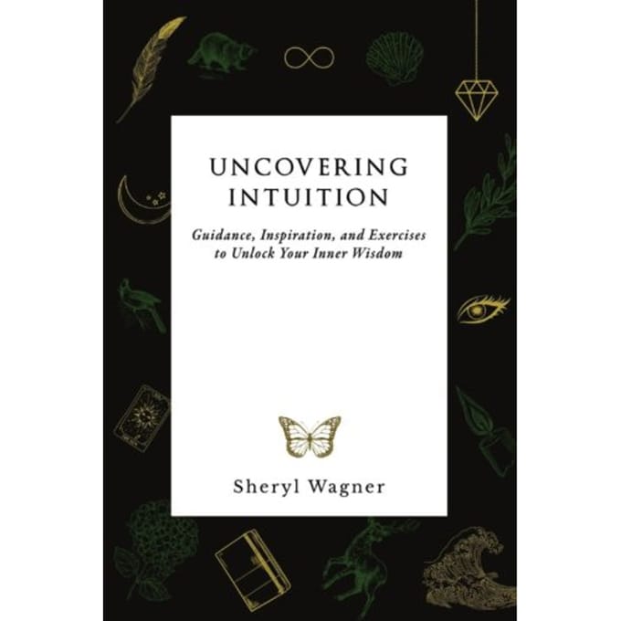 Uncovering Intuition - Sheryl Wagner