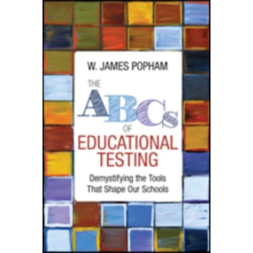The Abcs Of Educational Testing: Demystifying The Tools That Shape Our Schools - Popham
