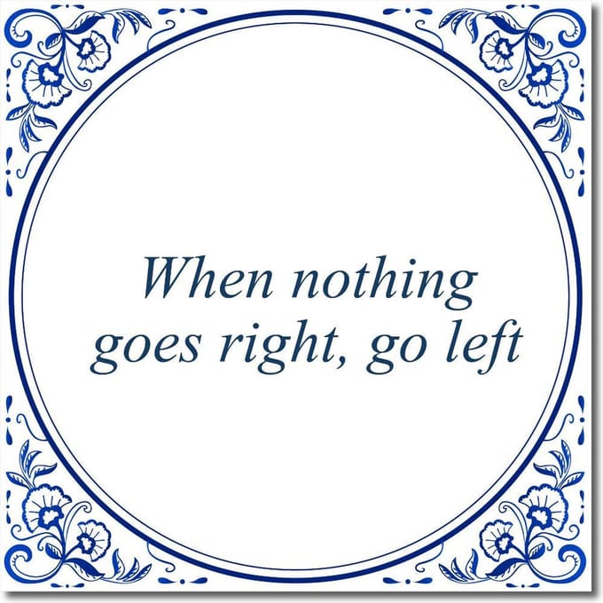 Tegeltje met standaard - When nothing goes right, go left