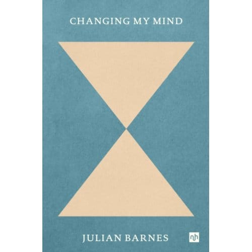 Changing My Mind - Julian Barnes