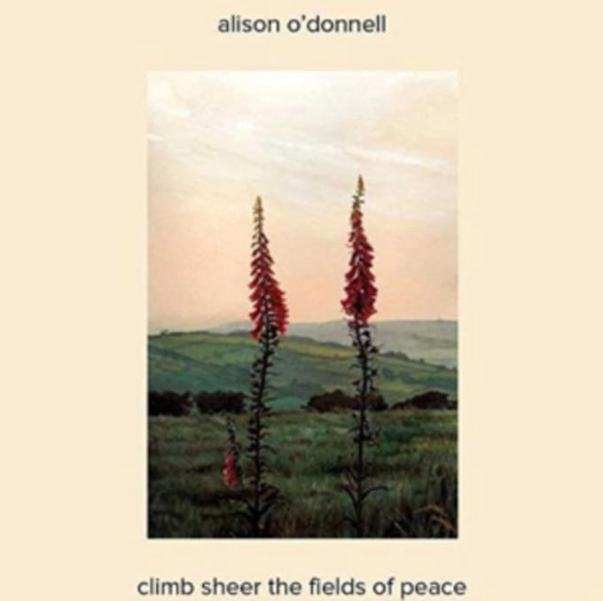 Alison O'Donnell - Climb Sheer The Fields Of Peace (LP)