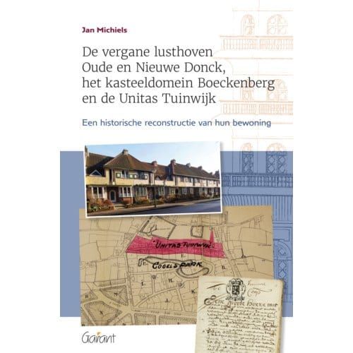 De Vergane Lusthoven Oude En Nieuwe Donck, Het Kasteeldomein Boeckenberg En De Unitas - Jan Michiels