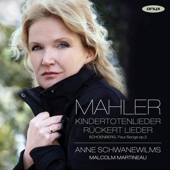Anne Schwanewilms & Malcolm Martineau - Mahler: Kindertotenlieder & Rückert Lieder | Schoenberg: 4 Lieder, Op. 2 (CD)
