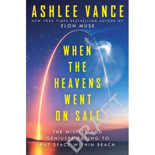 When The Heavens Went On Sale - Ashlee Vance