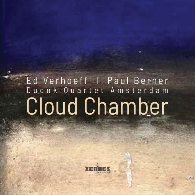 Ed Verhoeff, Paul Berner & Dudok Quartet - Cloud Chamber (CD)
