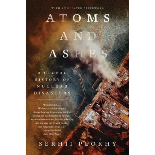 Atoms And Ashes - Serhii Plokhy