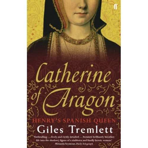 Catherine Of Aragon - Giles Tremlett