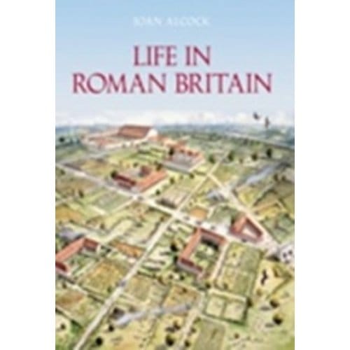 Life In Roman Britain - Joan P. Alcock