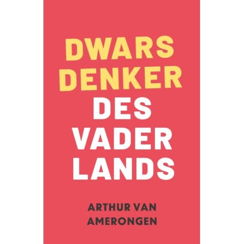 Dwarsdenker Des Vaderlands - Arthur van Amerongen