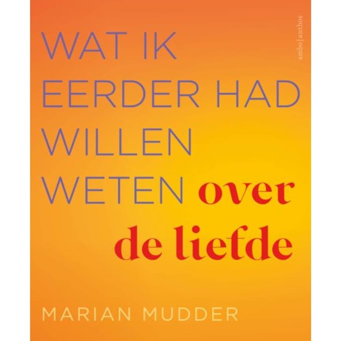 Wat Ik Eerder Had Willen Weten Over De Liefde - Marian Mudder