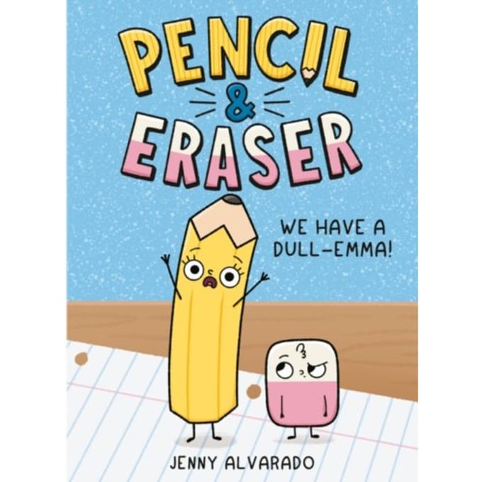 Pencil & Eraser: We Have A Dull-Emma! - Pencil & Eraser - Alvarado, Jenny