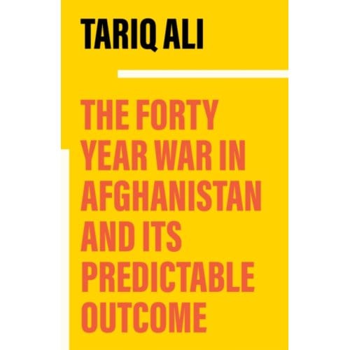 The Forty-Year War In Afghanistan - Tariq Ali