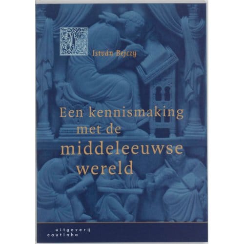 Een Kennismaking Met De Middeleeuwse Wereld - I. Bejczy