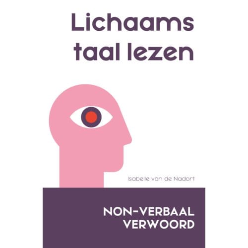 Lichaamstaal Lezen - Non-Verbaal Verwoord - Isabelle van de Nadort