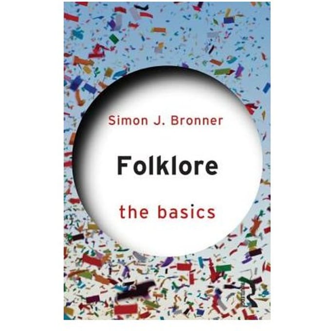 Folklore: The Basics - The Basics - Simon J. Bronner