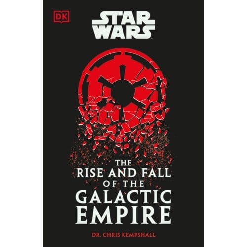 Star Wars The Rise And Fall Of The Galactic Empire - Chris Kempshall