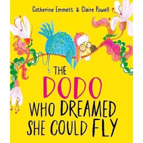 The Dodo Who Dreamed She Could Fly - Catherine Emmett