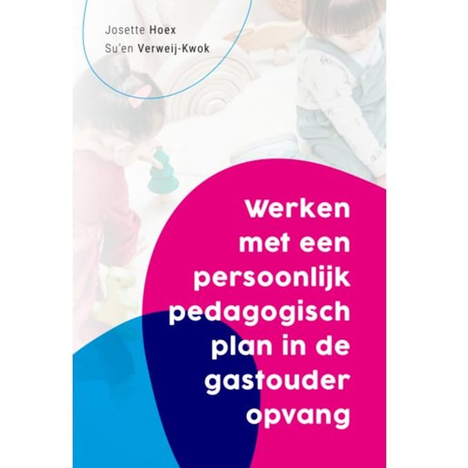 Werken Met Een Persoonlijk Pedagogisch Plan In De Gastouderopvang - Josette Hoex