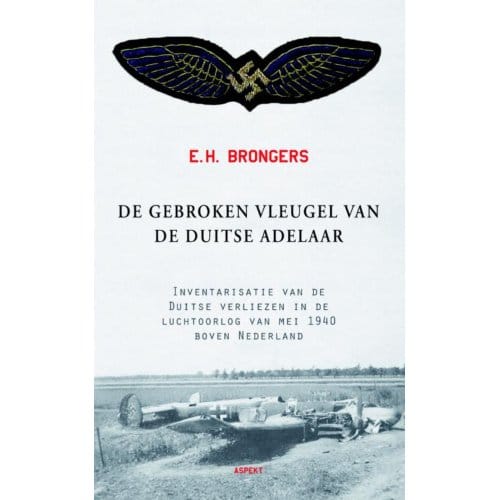 De Gebroken Vleugel Van De Duitse Adelaar - E.H. Brongers