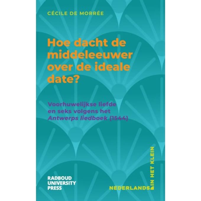 Hoe Dacht De Middeleeuwer Over De Ideale Date? - Nederlands In Het Klein - Cécile de Morrée