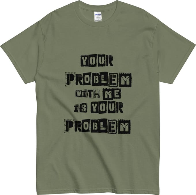 Heren Dames T Shirt - Grunge Tekst Print - Your Problem With Me - Khaki Groen - S