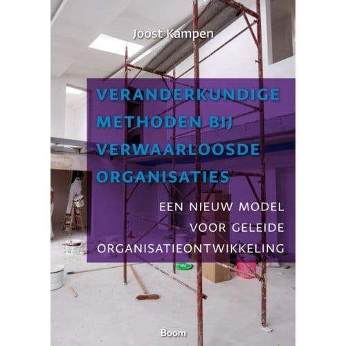 Veranderkundige Methoden Bij Verwaarloosde Organisaties - Joost Kampen