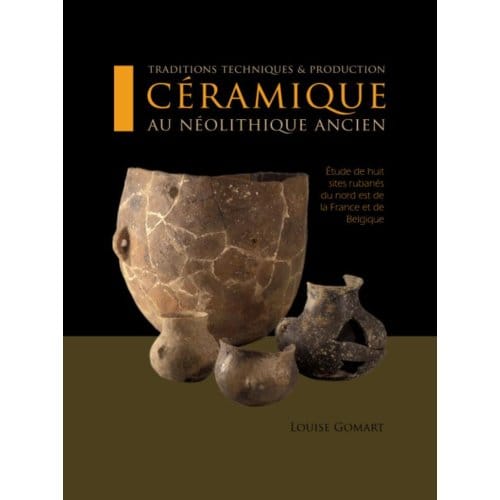 Traditions Techniques Et Production Ceramique Au Neolithique Ancien - Louise Gomart