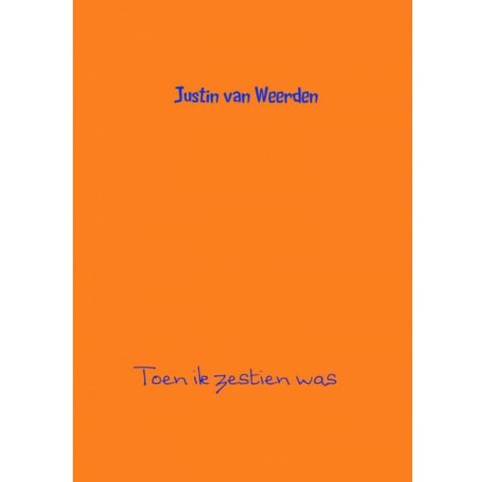 Toen Ik Zestien Was - Justin van Weerden