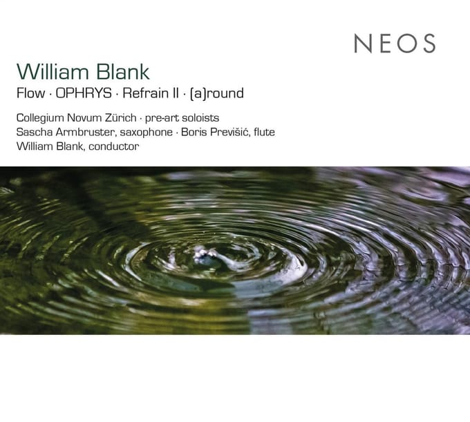 Collegium Novum Zürich, Pre-Art Soloists - William Blank: Flow - Ophrys - Refrain II - [a]round (CD)